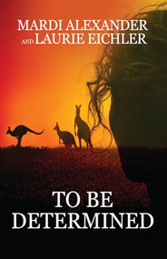 To Be Determined by Mardi Alexander, Laurie Eichler, 9781626399464