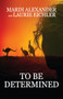 To Be Determined by Mardi Alexander, Laurie Eichler, 9781626399464