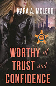 Worthy of Trust and Confidence by Kara A. McLeod, 9781626398894