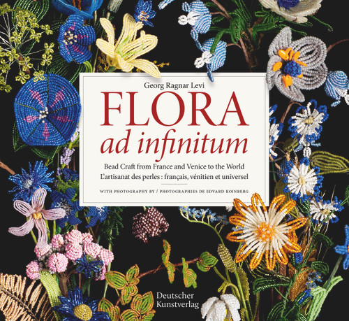 Flora ad infinitum (Bead Craft from France and Venice to the World L'artisanat des perles : francais, vénitien et universel) by Georg Ragnar Levi, 9783422801516