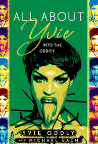 All About Yvie (Into the Oddity) by Yvie Oddly, Michael Bach, 9798886451993