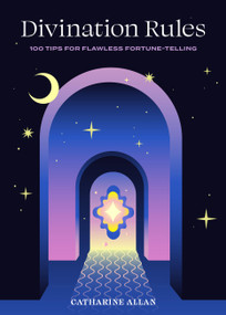 Divination Rules (100 Tips for Flawless Fortune-Telling) by Catharine Allan, 9781454945505