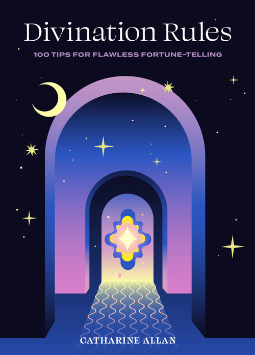 Divination Rules (100 Tips for Flawless Fortune-Telling) by Catharine Allan, 9781454945505