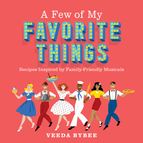 A Few of My Favorite Things (Recipes Inspired by Family-Friendly Musicals) by Veeda Bybee, 9781639932993