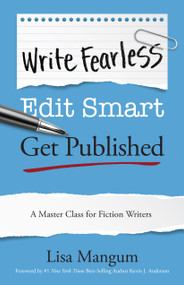 Write Fearless. Edit Smart. Get Published. (A Master Class for Fiction Writers) by Lisa Mangum, Kevin J. Anderson, 9781639933013