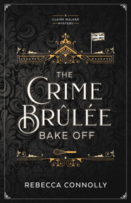 The Crime Brulee Bake Off by Rebecca Connolly, 9781639933044