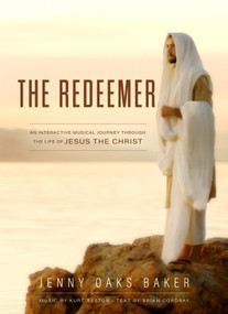 The Redeemer (A Musical Journey through the Life of Jesus the Christ) by Jenny Oaks Baker, 9781639933082