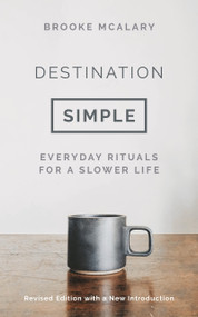 Destination Simple (Everyday Rituals for a Slower Life) by Brooke McAlary, 9781803284262