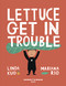 Lettuce Get in Trouble by Linda Kuo, Mariana Rio, Cynthia Benjamin, Paula Rees, 9781737209805