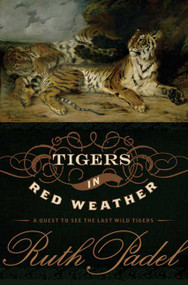 Tigers In Red Weather (A Quest for the Last Wild Tigers) by Ruth Padel, 9780802715449