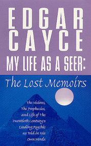 My Life as a Seer (The Lost Memoirs) by Edgar Cayce, Charles Thomas Cayce, A. Robert Smith, 9780312971441