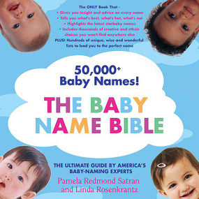 The Baby Name Bible (The Ultimate Guide By America's Baby-Naming Experts) by Pamela Redmond Satran, Linda Rosenkrantz, 9780312352202