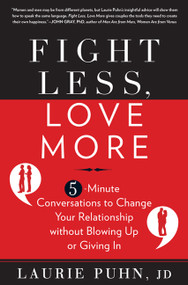 Fight Less, Love More (5-Minute Conversations to Change Your Relationship without Blowing Up or Giving In) by Laurie Puhn, 9781605295985