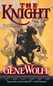 The Knight (Book One of The Wizard Knight) by Gene Wolfe, 9780765347015