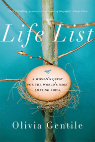 Life List (A Woman's Quest for the World's Most Amazing Birds) by Olivia Gentile, 9781596911703