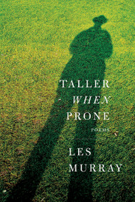 Taller When Prone (Poems) by Les Murray, 9780374272371