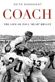 Coach (The Life of Paul "Bear" Bryant) - 9780312348762 by Keith Dunnavant, 9780312348762