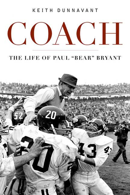 Coach (The Life of Paul "Bear" Bryant) - 9780312348762 by Keith Dunnavant, 9780312348762