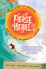 Fierce Heart (The Story of Makaha and the Soul of Hawaiian Surfing) by Stuart Holmes Coleman, 9780312638313