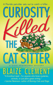 Curiosity Killed the Cat Sitter (The First Dixie Hemingway Mystery) by Blaize Clement, 9780312941925