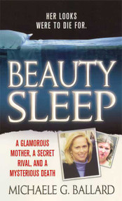Beauty Sleep (A Glamorous Mother, a Woman from Her Past, and Her Mysterious Death) - 9780312947842 by Michaele G. Ballard, 9780312947842