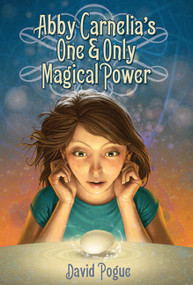 Abby Carnelia's One and Only Magical Power - 9781596433847 by David Pogue, Antonio Javier Caparo, 9781596433847