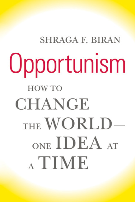 Opportunism (How to Change the World--One Idea at a Time) by Shraga F. Biran, 9780374175788