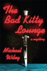 The Bad Kitty Lounge by Michael Wiley, 9780312593001
