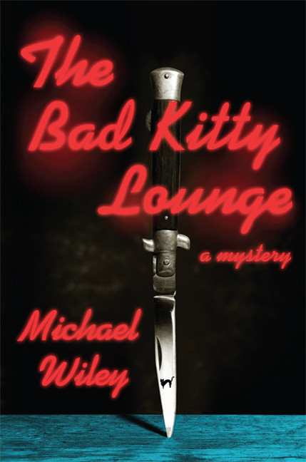 The Bad Kitty Lounge by Michael Wiley, 9780312593001