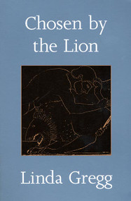 Chosen by the Lion (Poems) by Linda Gregg, 9781555972080