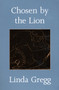 Chosen by the Lion (Poems) by Linda Gregg, 9781555972080