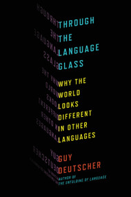 Through the Language Glass (Why the World Looks Different in Other Languages) - 9780805081954 by Guy Deutscher, 9780805081954
