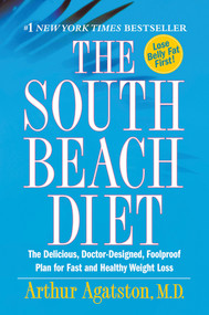 The South Beach Diet (The Delicious, Doctor-Designed, Foolproof Plan for Fast and Healthy Weight Loss) by Arthur Agatston, M.D., 9780312315214