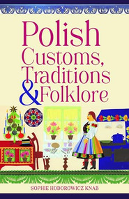 Polish Customs, Traditions & Folklore by Sophie Hodorowicz Knab, 9780781814515