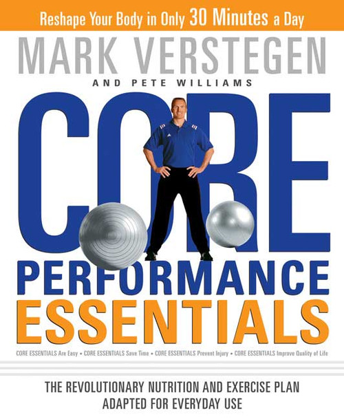 Core Performance Essentials (The Revolutionary Nutrition and Exercise Plan Adapted for Everyday Use) by Mark Verstegen, Pete Williams, 9781594866272
