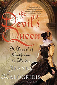 The Devil's Queen (A Novel of Catherine de Medici) by Jeanne Kalogridis, 9780312624149