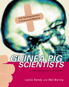 Guinea Pig Scientists (Bold Self-Experimenters in Science and Medicine) - 9780805073164 by Mel Boring, Leslie Dendy, C. B. Mordan, 9780805073164
