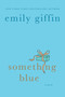 Something Blue (A Novel) by Emily Giffin, 9780312323868