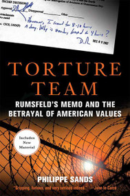 Torture Team (Rumsfeld's Memo and the Betrayal of American Values) by Philippe Sands, 9780230614437