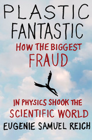 Plastic Fantastic (How the Biggest Fraud in Physics Shook the Scientific World) by Eugenie Samuel Reich, 9780230224674
