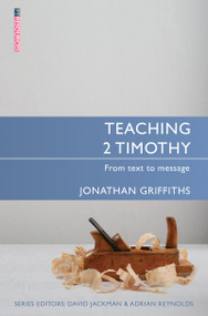 Teaching 2 Timothy (From Text to Message) by Jonathan Griffiths, 9781781913895