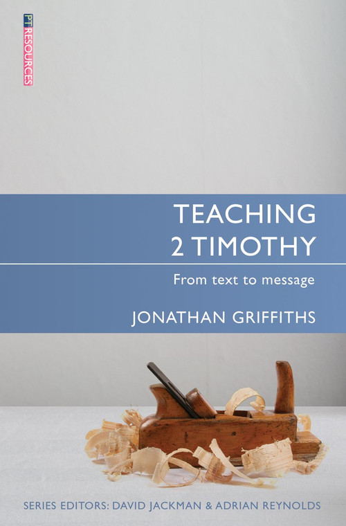 Teaching 2 Timothy (From Text to Message) by Jonathan Griffiths, 9781781913895