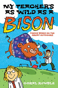 My Teacher's as Wild as a Bison (Poems Based on the Great Outdoors) by Coral Rumble, 9780745949543