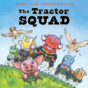 The Tractor Squad by Heather Dawn Torres, Gary Laib, 9781958325209