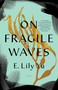 On Fragile Waves by E. Lily Yu, 9781645660323