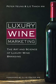 Luxury Wine Marketing (The Art and Science of Luxury Wine Branding) by Peter Yeung, Liz Thach, 9781913141578