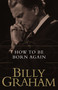 How To Be Born Again - 9780849911279 by Billy Graham