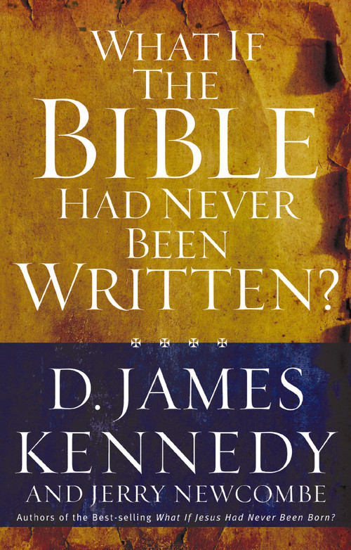 What If the Bible Had Never Been Written? by D. James Kennedy, 9780849920806