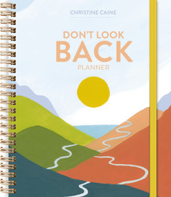 Don't Look Back Planner (A Yearlong Organizer for Getting Unstuck and Moving Forward with Passion and Purpose) by Christine Caine, Elizabeth Lang, 9781400336906