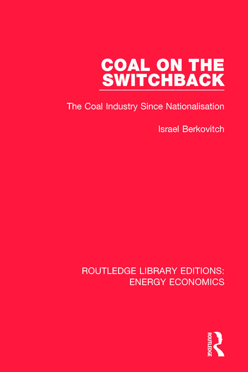 Coal on the Switchback (The Coal Industry Since Nationalisation) - 9781138304017 by Israel Berkovitch, 9781138304017